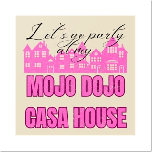 Let’s a go party at my Mojo Dojo Casa House Posters and Art